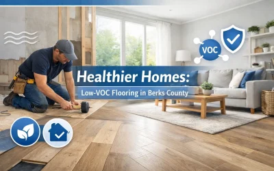 Healthier Homes: Low-VOC Flooring in Berks County